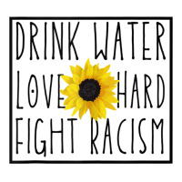 Drink Water Love Hard Fight Racism Tank Top Stainless Steel Water Bottle | Artistshot