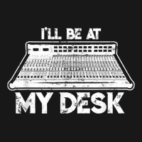 I'll Be At My Desk Funny Sound Guy Studio Engineer Flannel Shirt | Artistshot