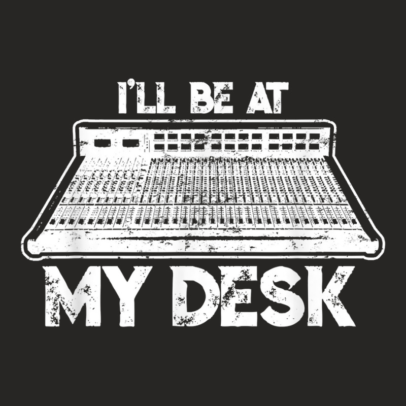 I'll Be At My Desk Funny Sound Guy Studio Engineer Ladies Fitted T-Shirt by clishgdo | Artistshot