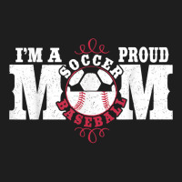 I'm A Proud Soccer Baseball Mom   Combined Sports Classic T-shirt | Artistshot