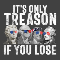 It's Only Treason If You Lose Founding Fathers 4th Vintage T-shirt | Artistshot