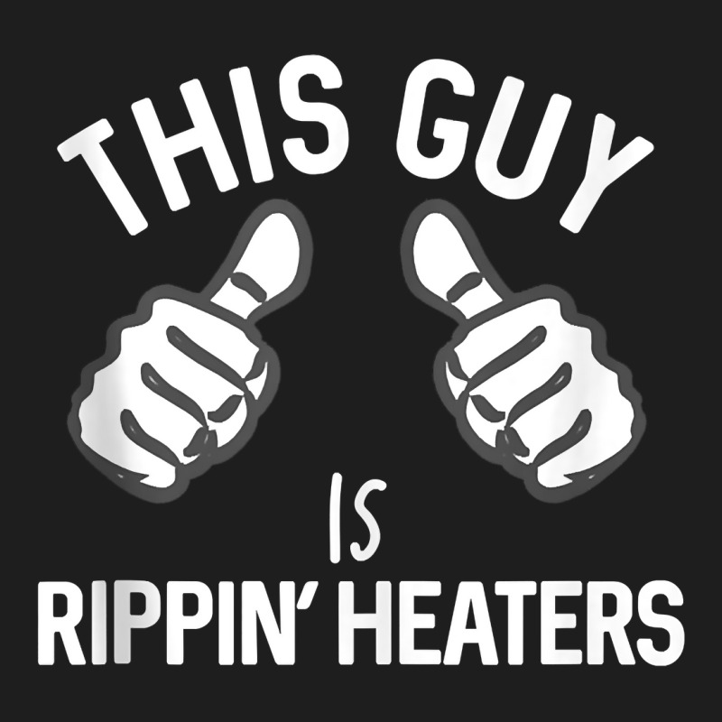 This Guy Is Rippin' Heaters Funny Smoking Cigarett Classic T-shirt by terrilyn | Artistshot