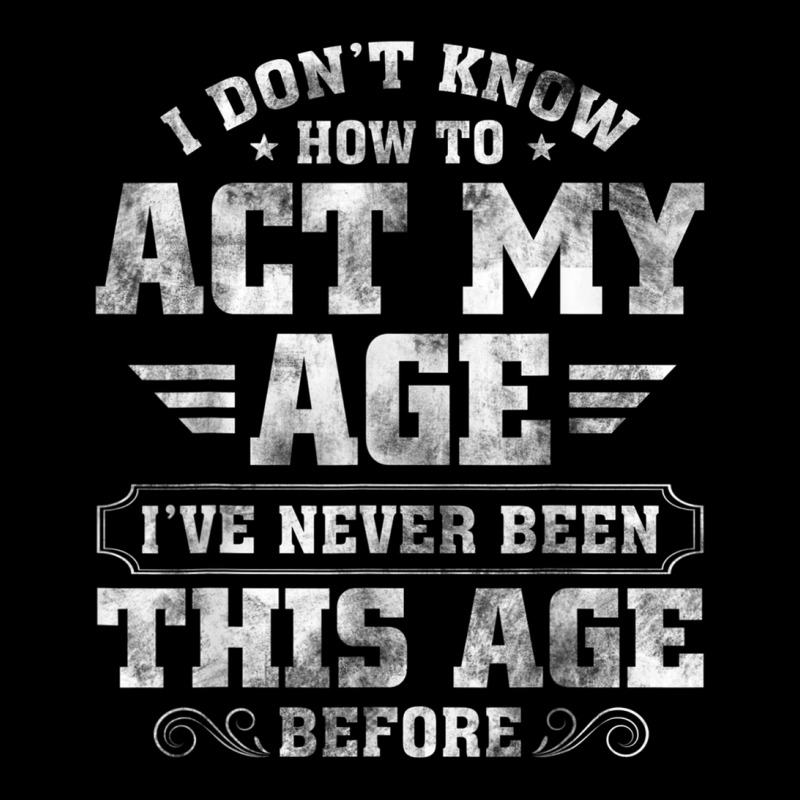 I Dont Know How To Act My Age Ive Never Been This Graphic T-shirt | Artistshot