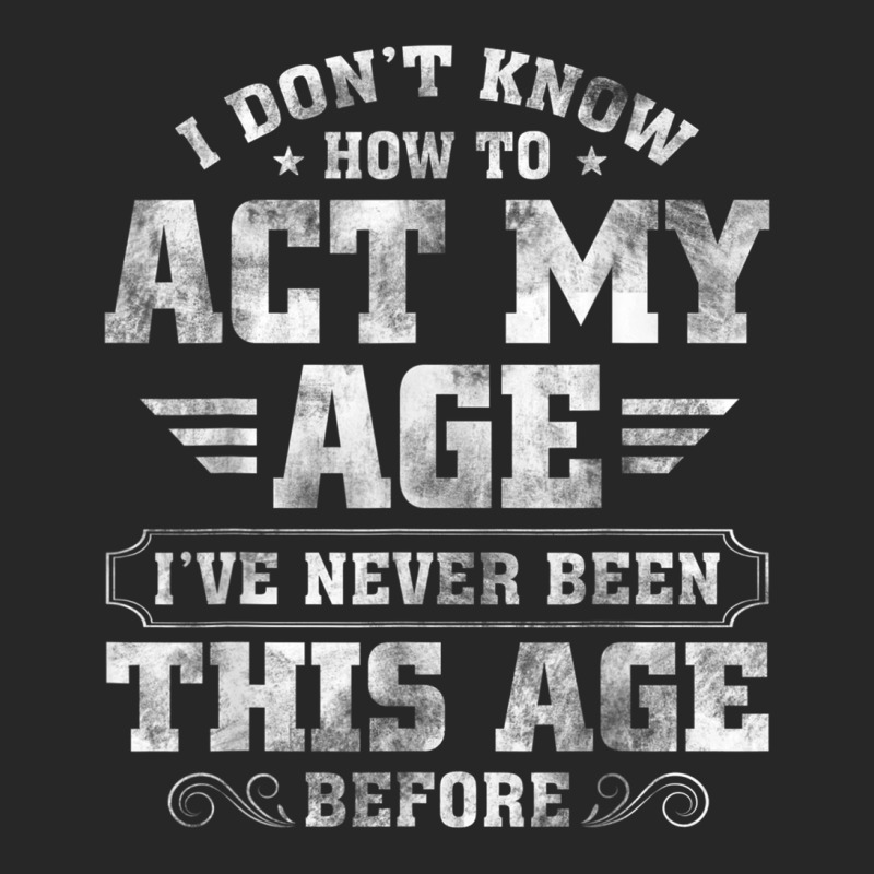 I Dont Know How To Act My Age Ive Never Been This Men's T-shirt Pajama Set | Artistshot