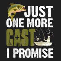 Just One More Cast I Promise Funny Fishing T Shirt T-shirt | Artistshot