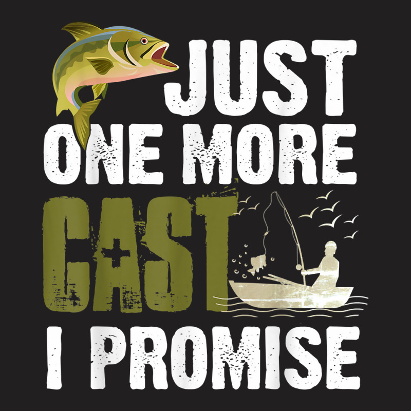 Just One More Cast I Promise Funny Fishing T Shirt T-shirt | Artistshot