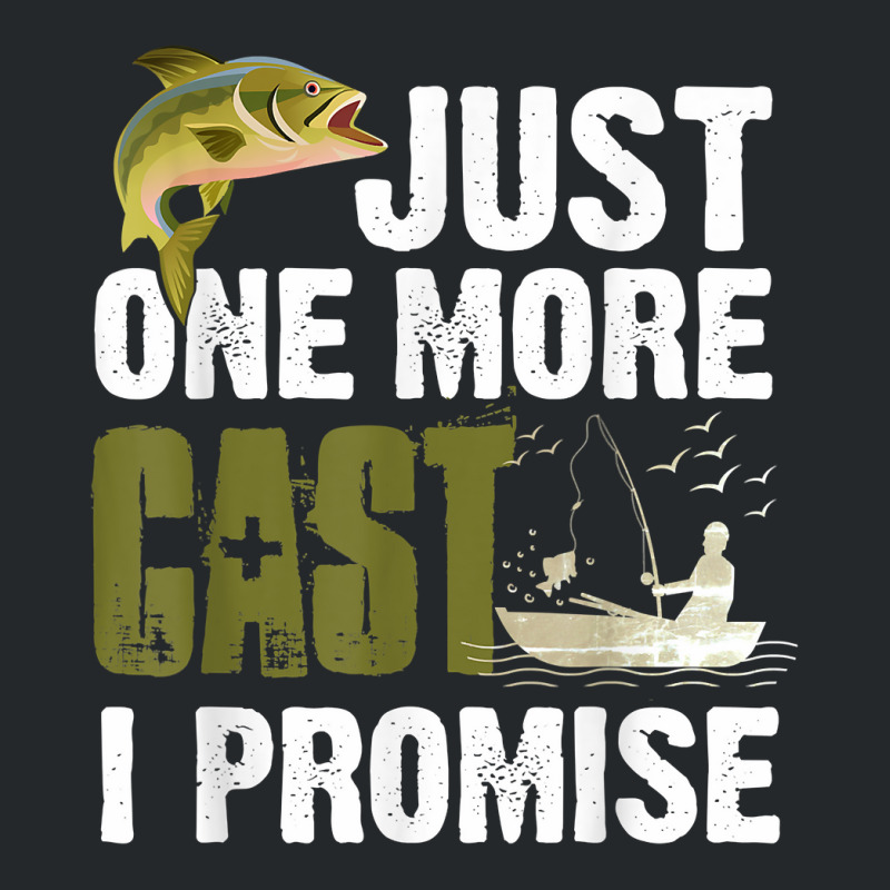 Just One More Cast I Promise Funny Fishing T Shirt Crewneck Sweatshirt | Artistshot