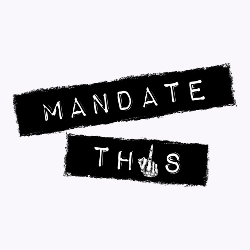 Mandate This   Funny Anti Mandatory Vaccine Statem Tank Top by wafaha | Artistshot