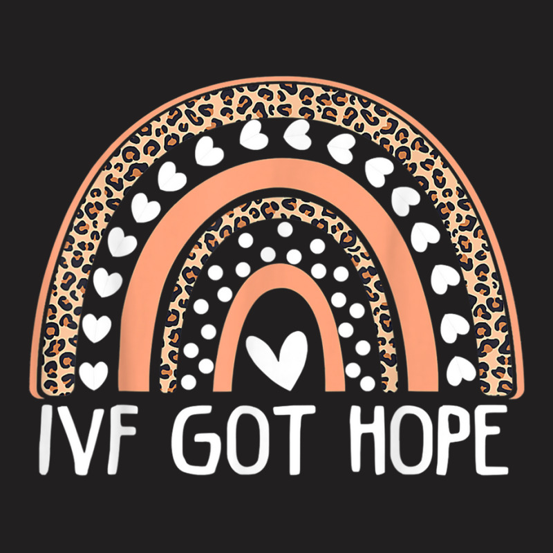 Ivf Got Hope Inspiration Rainbow Ivf Mom Fertility T-shirt | Artistshot