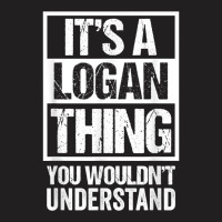 It's A Logan Thing You Wouldn't Understand   First T-shirt | Artistshot