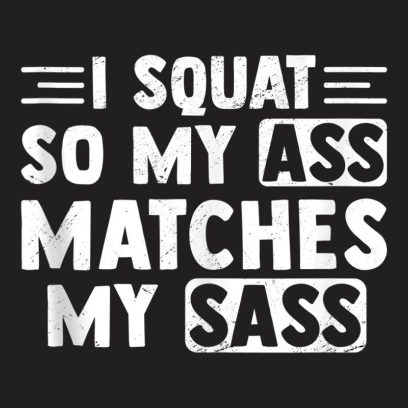 I Squat So My Ass Matches My Sass Fitness Exercise T-Shirt by bonne | Artistshot