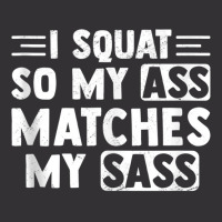 I Squat So My Ass Matches My Sass Fitness Exercise Vintage Hoodie | Artistshot