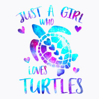 Just A Girl Who Loves Turtles Galaxy Space Sea Tur T-shirt | Artistshot