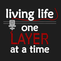 Living Life One Layer At A Time   3d Printing Enth Classic T-shirt | Artistshot