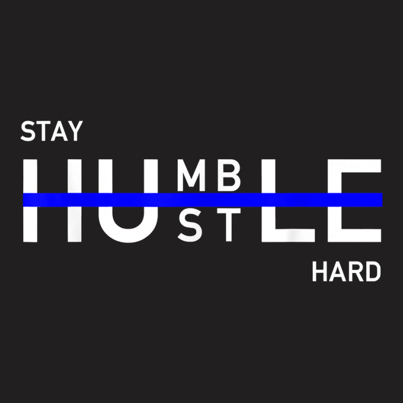 Stay Humble & Hustle Hard Entrepreneur Hustler T S T-shirt | Artistshot