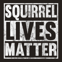 Squirrel Lives Matter Funny Squirrel Lives Quote T Tank Top | Artistshot