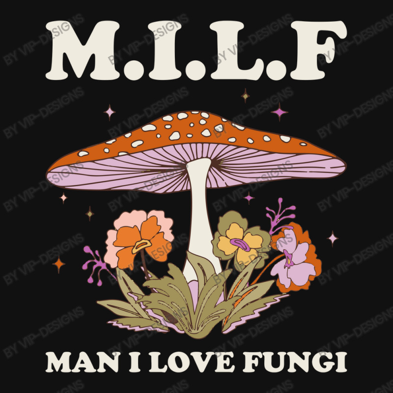 Milf Man I Love Fungi Graphic T-shirt by Vip-Designs | Artistshot