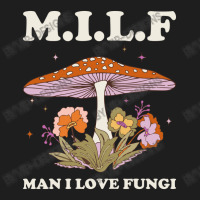 Milf Man I Love Fungi Classic T-shirt | Artistshot