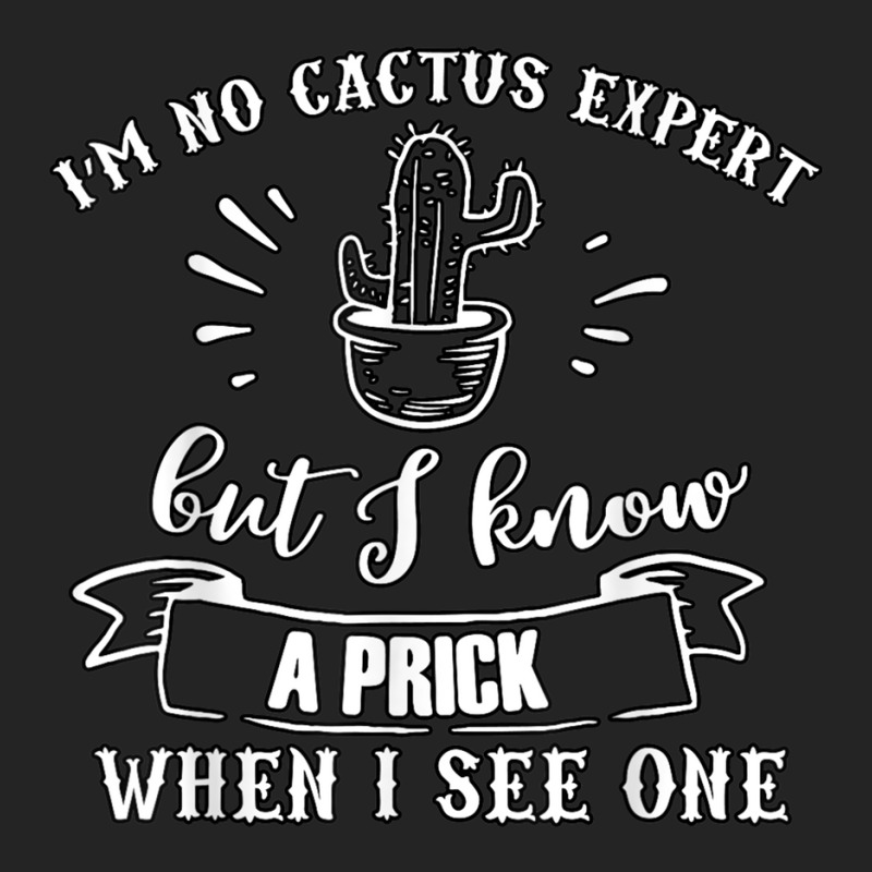 I'm No Cactus Expert But I Know A Prick When I See 3/4 Sleeve Shirt by imelde | Artistshot