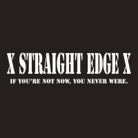 Straight Edge T Shirt   If You're Not Now You Neve Tank Top | Artistshot