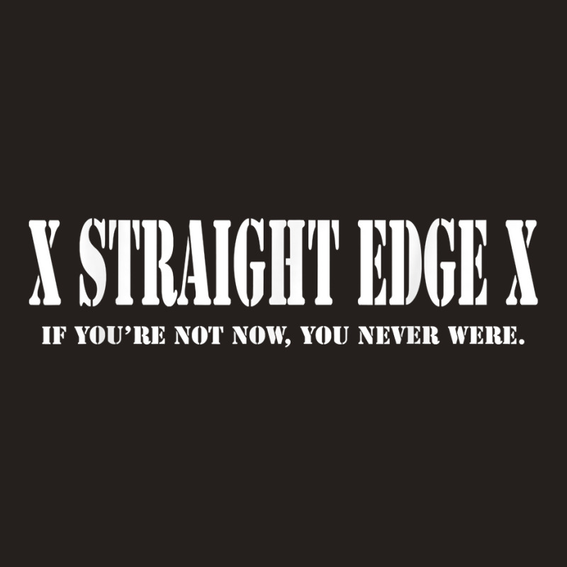 Straight Edge T Shirt   If You're Not Now You Neve Tank Top | Artistshot