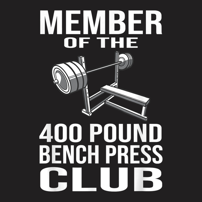 Member 400 Pound Bench Press Club Powerlifting Gym T-shirt | Artistshot