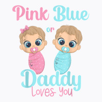 Mens Cute Pink Or Blue Daddy Loves You   Gender Re T-shirt | Artistshot