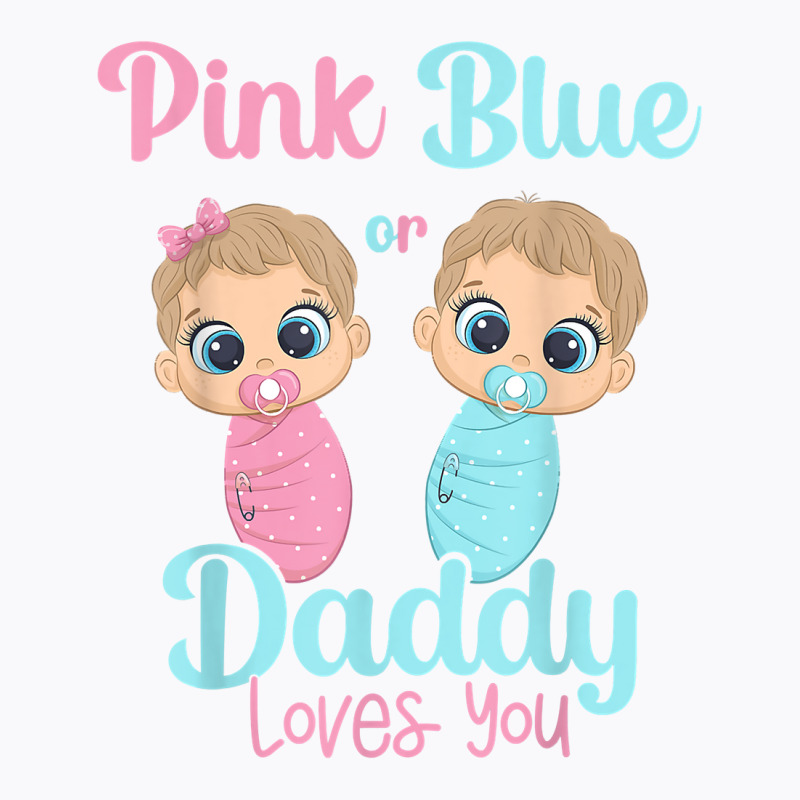 Mens Cute Pink Or Blue Daddy Loves You   Gender Re T-shirt | Artistshot