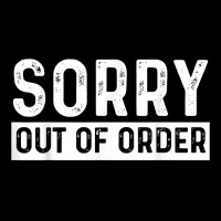 Sorry Out Of Order Sarcastic T Shirt V-neck Tee | Artistshot