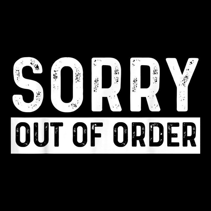 Sorry Out Of Order Sarcastic T Shirt V-neck Tee | Artistshot