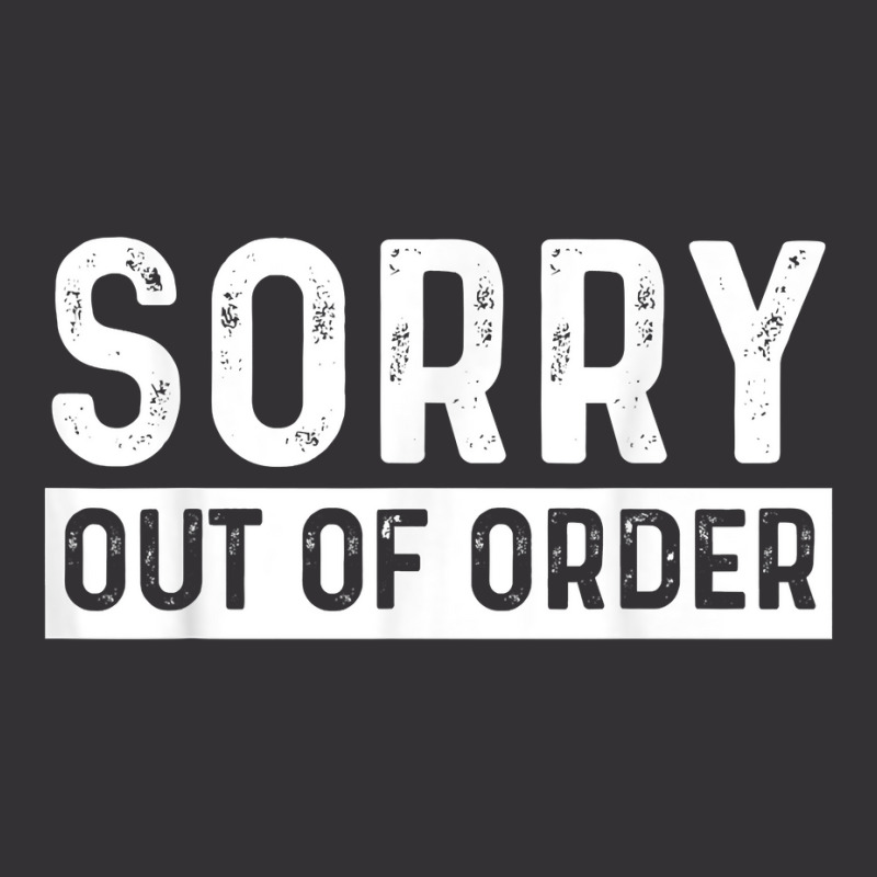 Sorry Out Of Order Sarcastic T Shirt Vintage Hoodie | Artistshot