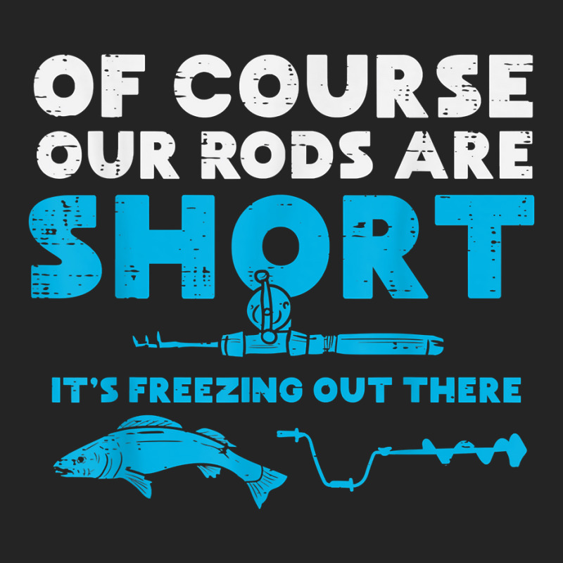 Our Rods Are Short Freezing Winter Ice Fishing Men 3/4 Sleeve Shirt | Artistshot