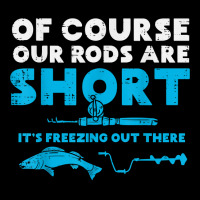 Our Rods Are Short Freezing Winter Ice Fishing Men Long Sleeve Shirts | Artistshot