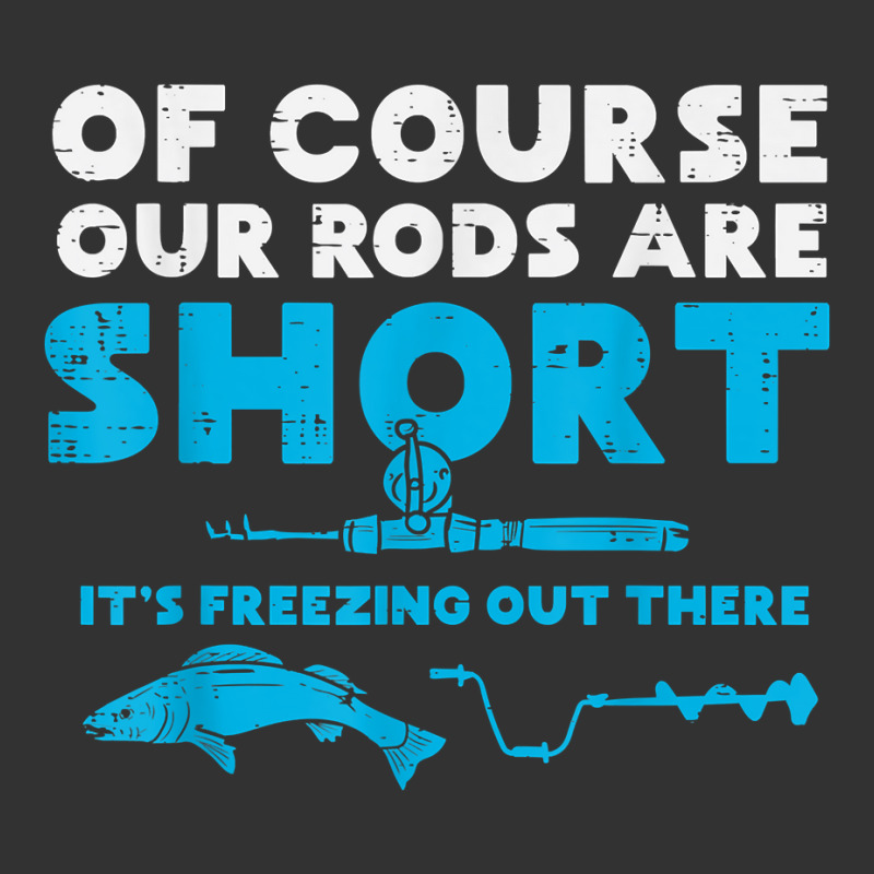 Our Rods Are Short Freezing Winter Ice Fishing Men Baby Bodysuit | Artistshot