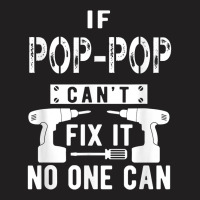 Mens If Pop Pop Can't Fix It No One Can Grandpa T T-shirt | Artistshot