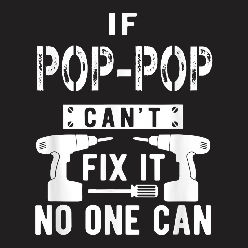 Mens If Pop Pop Can't Fix It No One Can Grandpa T T-shirt | Artistshot