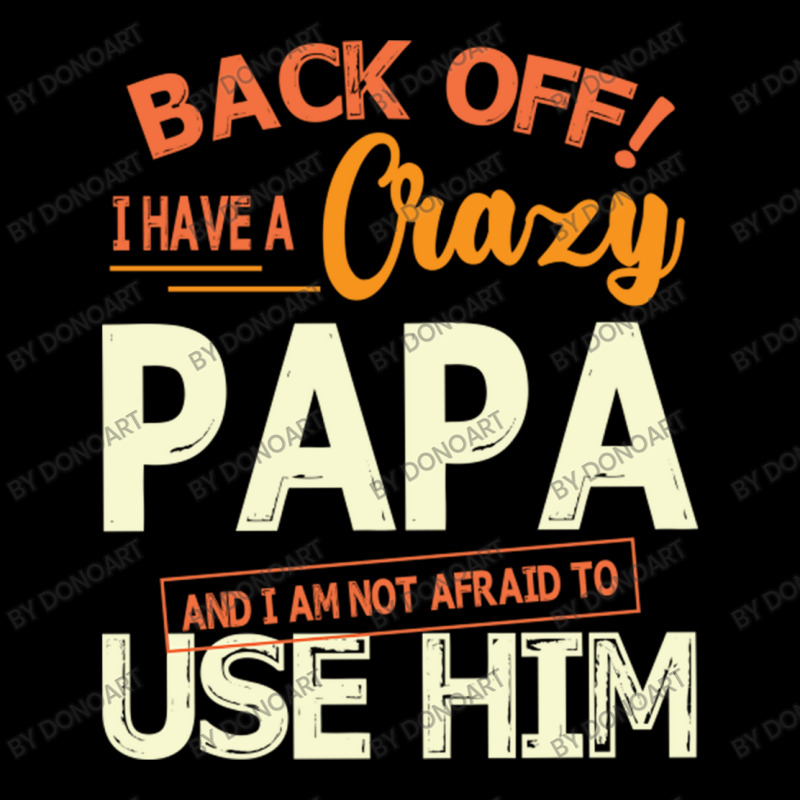 Back Off I Have A Crazy Papa And I Am Not Afraid T Youth Hoodie | Artistshot