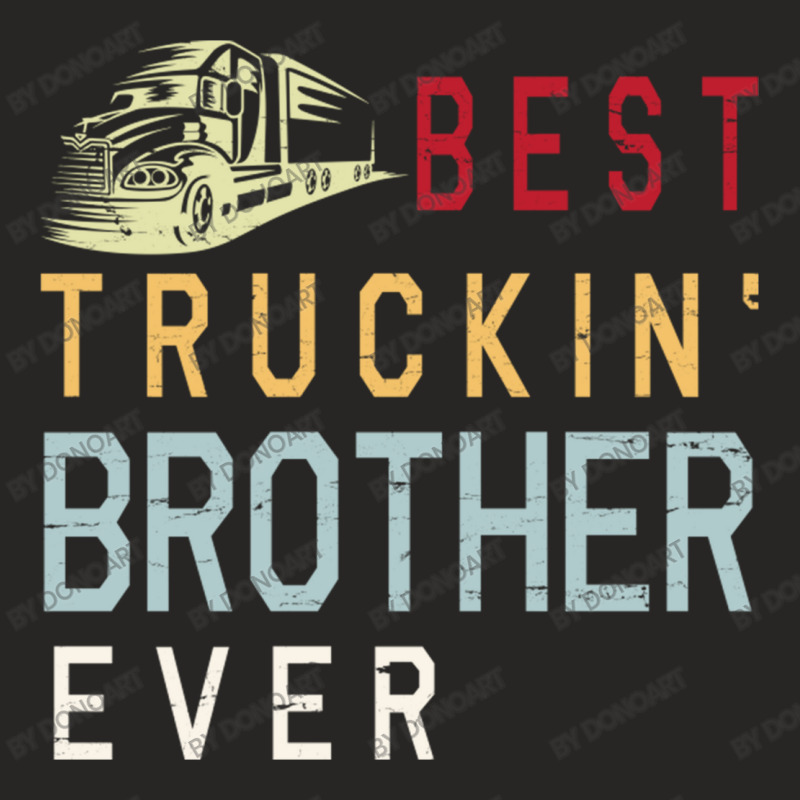 Best Truckin' Brother Ever Happy Father Parent Jul Ladies Fitted T-Shirt by DonoArt | Artistshot