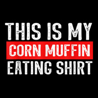 This Is My Corn Muffin Eating T Shirt Zipper Hoodie | Artistshot