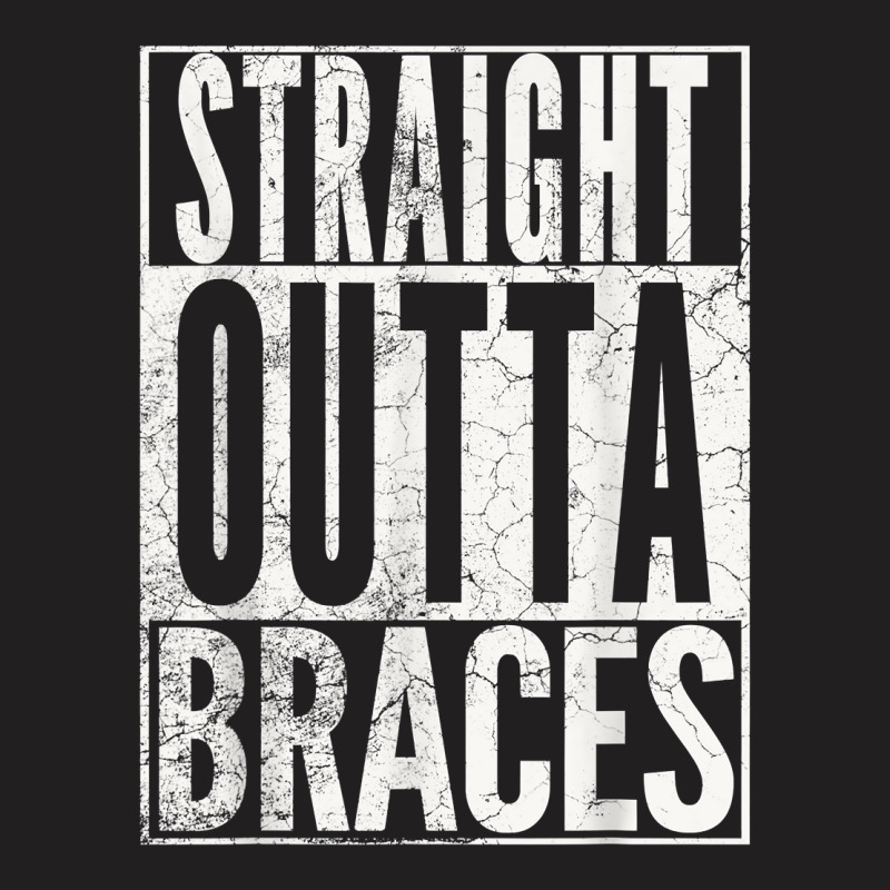 Straight Outta Braces T Shirt Funny Joke Smile Tee T-shirt | Artistshot