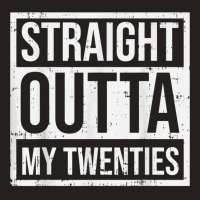 Straight Outta My Twenties 30th Birthday 30 Year O Tank Top | Artistshot