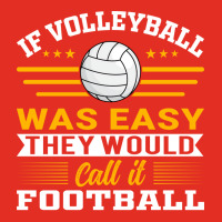 If Volleyball Was Easy They Would Call It Football Graphic T-shirt | Artistshot