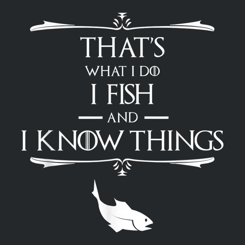 That's What I Do I Fish & I Know Things Funny Fish Crewneck Sweatshirt | Artistshot