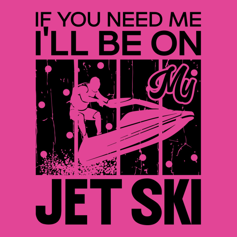 Jet Skiing If You Need Me Ill Be On My Jet Ski Hum T-shirt | Artistshot