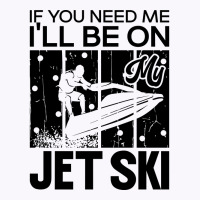 Jet Skiing If You Need Me Ill Be On My Jet Ski Hum Tank Top | Artistshot