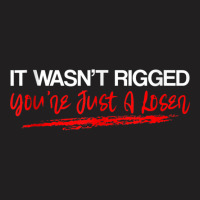 It Wasn't Rigged You're Just A Loser   Tank Top T-shirt | Artistshot