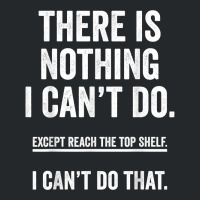 There Is Nothing I Can't Do Except Reach The Top S Crewneck Sweatshirt | Artistshot