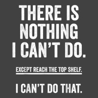 There Is Nothing I Can't Do Except Reach The Top S Vintage T-shirt | Artistshot