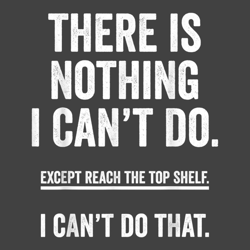 There Is Nothing I Can't Do Except Reach The Top S Vintage T-shirt | Artistshot