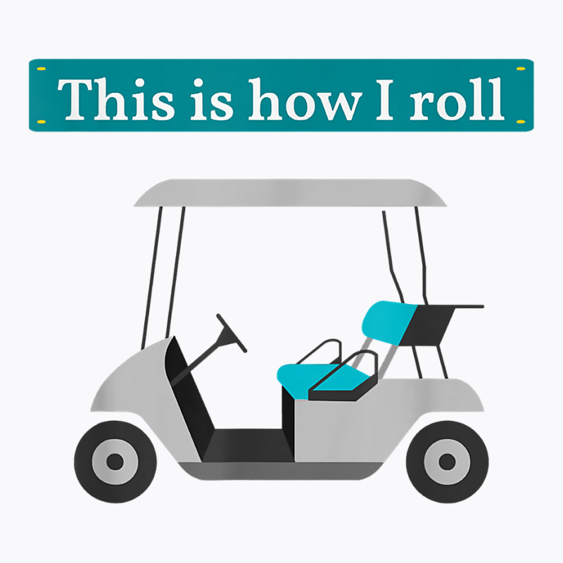 This Is How I Roll Golf Cart T Shirt Golf Lover Te T-shirt | Artistshot